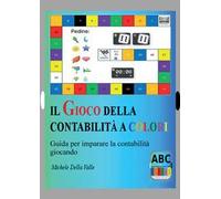 Il gioco della contabilità a colori. Guida per imparare la contabilità giocando