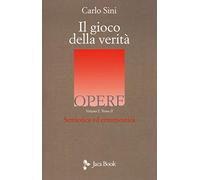 Libri Carlo Sini - Il Gioco Della Verita. Semiotica Ed Ermeneutica