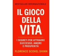 Il Gioco Della Vita: I segreti per attrarre successo, amore e prosperità