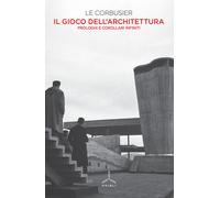 Il gioco dell'architettura. Prologhi e corollari infiniti