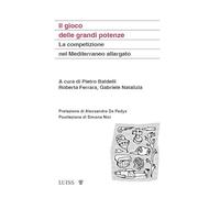Il gioco delle grandi potenze. La competizione nel Mediterraneo allargato
