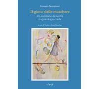Il gioco delle maschere. Un cammino di ricerca tra psicologia e fede