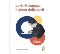 Il gioco delle parti. Scritti di Loris Malaguzzi dal 1969 al 1993