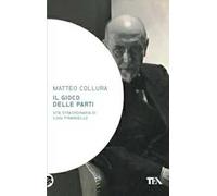 Il gioco delle parti. Vita straordinaria di Luigi Pirandello
