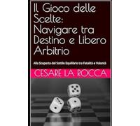 Il Gioco delle Scelte: Navigare tra Destino e Libero Arbitrio: Alla Scoperta del Sottile Equilibrio tra Fatalità e Volontà