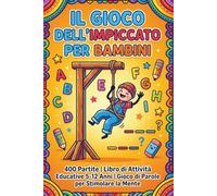 Il gioco dell'Impiccato per Bambini: 400 Partite Libro di Attività Educative 5-12 Anni Gioco di Parole per Stimolare la Mente