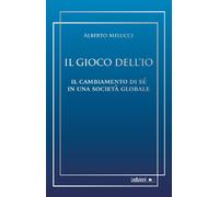 Il gioco dell'io. Il cambiamento di sé in una società globale - Melucci Alberto