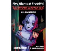 Il gioco di Lally. Five nights at Freddy's. I racconti del Pizzaplex (Vol. 1)