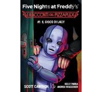 Il gioco di Lally. Five nights at Freddy's. I racconti del Pizzaplex. Vol. 1