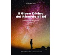 Il Gioco Divino del Ricordo di Sè - Risolvi le 5 ferite in 5 passi con il Metodo MeG