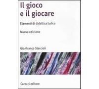 Il gioco e il giocare. Elementi di didattica ludica. Nuova ediz.