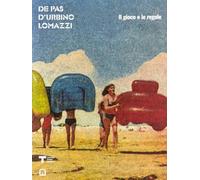 Il gioco e le regole. De Pas, d'Urbino, Lomazzi. Ediz. italiana e inglese