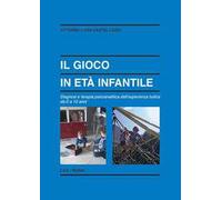 Il gioco in età infantile. Diagnosi e terapia psicoanalitica dell'esperienza ludica da 0 a 10 anni