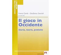 Il gioco in Occidente. Storia, teorie, pratiche - Cambi Franco, Staccioli ...