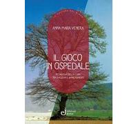 Il gioco in ospedale. Pedagogia della cura tra emozioni e apprendimenti