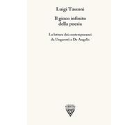 Il gioco infinito della poesia. La lettura dei contemporanei da Ungaretti a De Angelis