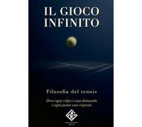 Il gioco infinito: Filosofia del tennis | Dove ogni colpo è una domanda e ogni punto una risposta