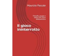 Il gioco ininterrotto: Filosofia, gruppo e tattica nel calcio dilettantistico