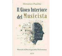 Il Gioco Interiore del Musicista: Manuale di Psicologia della performance ...