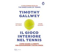 Il gioco interiore nel tennis. Come usare la mente per raggiungere l'eccellenza