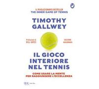 Il gioco interiore nel tennis. Come usare la mente per raggiungere l'eccellenza