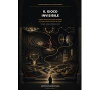 Il Gioco Invisibile: Le regole nascoste per leggere le persone, anticipare le mosse e muoversi nel potere