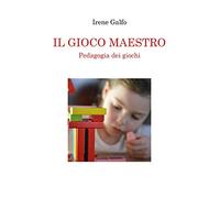 Il gioco maestro. Pedagogia dei giochi