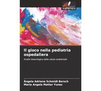 Il gioco nella pediatria ospedaliera: Analisi bioecologica della salute ambientale