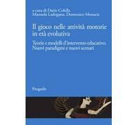 Il gioco nelle attività motorie in età evolutiva. Teorie e modelli d’intervento educativo. Nuovi paradigmi e nuovi scenari