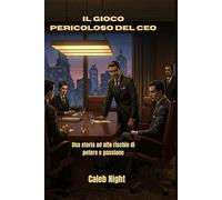 Il gioco pericoloso del CEO: Una storia ad alto rischio di potere e passione