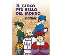 Il gioco più bello del mondo. Il calcio storico fiorentino. Ediz. a colori