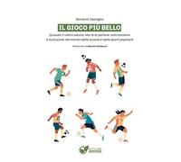 Il gioco più bello. Quando il calcio educa: storie di pallone, antirazzismo e inclusione nel mondo della scuola e nello sport popolare