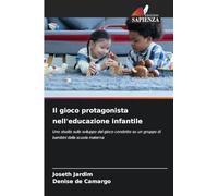 Il gioco protagonista nell'educazione infantile: Uno studio sullo sviluppo del gioco condotto su un gruppo di bambini della scuola materna