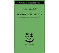 Il gioco segreto. Nove immagini di Elsa Morante - Garboli Cesare