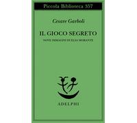 Il gioco segreto. Nove immagini di Elsa Morante - Garboli Cesare