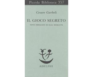 Il gioco segreto. Nove immagini di Elsa Morante [Paperback] Garboli, Cesare