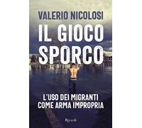 Libri Valerio Nicolosi - Il Gioco Sporco. L'uso Dei Migranti Come Arma Impropria