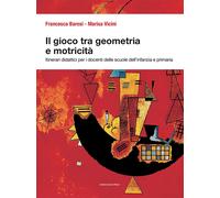 Il gioco tra geometria e motricità. Itinerari didattici per i docenti dell...
