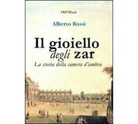 Il gioiello degli zar. La storia della camera d'ambra