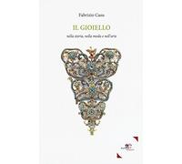 Il gioiello nella storia, nella moda, nell'arte