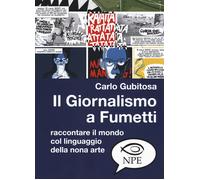 Il giornalismo a fumetti. Raccontare il mondo col linguaggio della nona arte