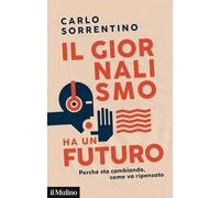 Il giornalismo ha un futuro. Perché sta cambiando, come va ripensato