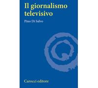 Il giornalismo televisivo - Di Salvo Pino