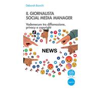 Il giornalista social media manager. Vademecum tra diffamazione, privacy e...