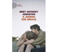 IL GIORNO CHE BRUCIA - JOHNSTON BRET ANTHONY - Einaudi