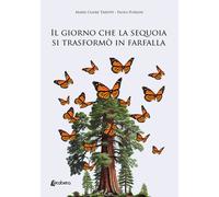Il giorno che la sequoia si trasformò in farfalla - [EBS Print]