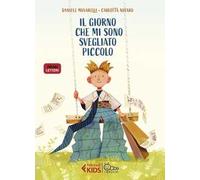 Il giorno che mi sono svegliato piccolo. Ediz. a colori