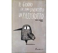 Il giorno che sono diventato un passerotto