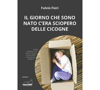 Il giorno che sono nato c'era sciopero delle cicogne