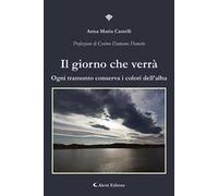 Il giorno che verrà. Ogni tramonto conserva i colori dell'alba